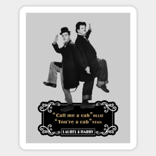 Laurel & Hardy Quotes: 'Call Me A Cab Ollie' You’re A Cab Stan' Magnet